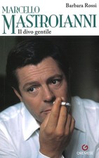 Libro - Barbara Rossi - Marcello Mastroianni. Il Divo Gentile  - Gremese Editore