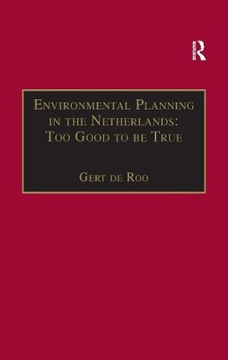 Environmental Planning in the Netherlands: Too Good to be True - 9781138254848
