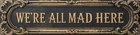 We Are All Crazy Metal Tin Sign 4x16 in Vintage Plaque For Home Restaurant Ba...