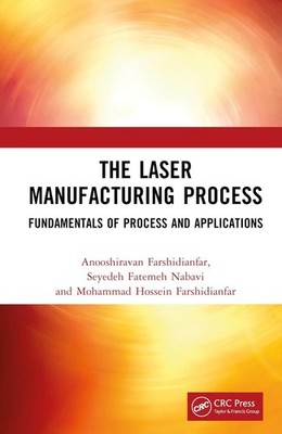 The Laser Manufacturing Process: Fundamentals of Process and Applications by Ano