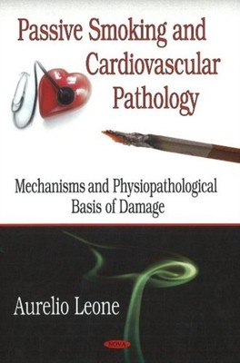 Passive Smoking & Cardiovascular Pathology: by Aurelio Leone PAPERBACK