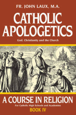 Catholic Apologetics: A Course in Religion - Book IV - Paperback - GOOD