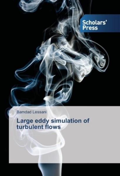 Large Eddy Simulation Of Turbulent Flows Bamdad Lessani-image