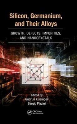 Silicon, Germanium, and Their Alloys : Growth, Defects, Impurities, and Nanoc...