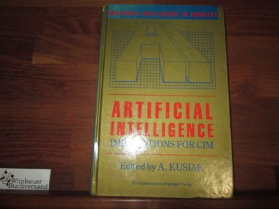 Artificial intelligence : implications for CIM. ed. by A. Kusiak, Artificial int