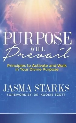 Purpose Will Prevail Principles to Activate and Walk in Your Divine Purpose Buch