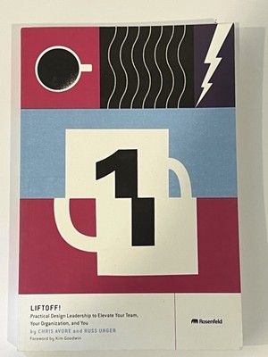 Liftoff!: Practical Design Leadership to Elevate Your Team, Your Organization s
