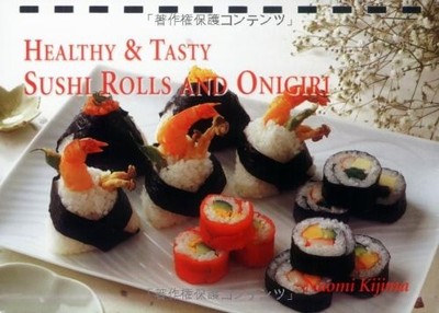 Healthy & Tasty Sushi Rolls and Onigiri - Kijima, Naomi - Good - See conditi...