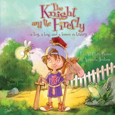 The Knight and the Firefly: A Boy, a Bug, and a Lesson in Bravery by Jenkins