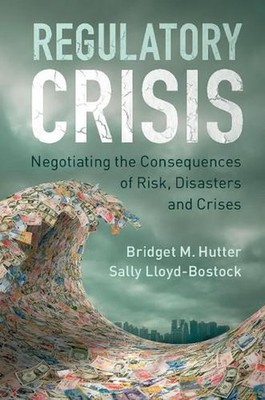 Regulatory Crisis: Negotiating the Consequences of Risk, Disasters and Crises by