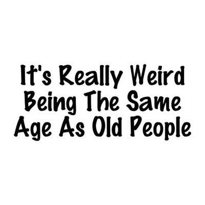 It's Weird Being The Same Age As Old People Decal Sticker Black Die Cut Vinyl