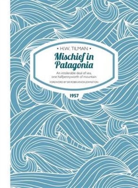 Mischief in Patagonia Paperback by Major H. W., CBE, DSO, MC, Bar Tilman