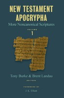 New Testament Apocrypha, Vol. 1 More Noncanonical Scriptures Tony Burke (U. A.)
