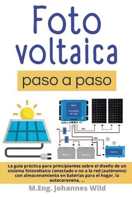 Fotovoltaica paso a paso: La Gu?a Pr?ctica Para Principiantes Sobre El Dise?o De