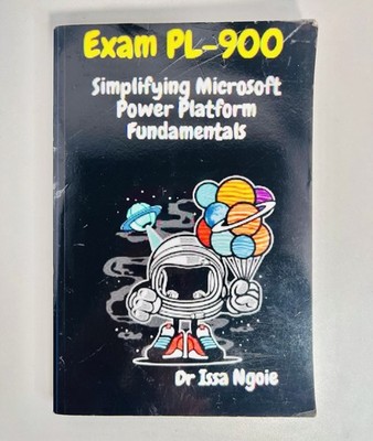 Exam PL-900: Simplifying Microsoft Power Platform Fundamentals by Dr Issa Ngoie 