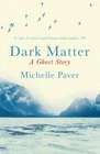 Dark Matter By Michelle Paver. 9781409121183