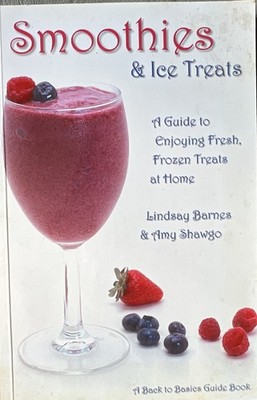 Smoothies & Ice Treats Lindsay Barnes Amy Shawgo Back to Basics PB Recipes