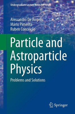 Particle and Astroparticle Physics Problems and Solutions Angelis (u. a.) Buch
