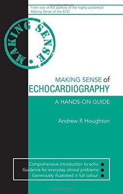 Making Sense of Echocardiography - Andrew R. Houghton