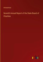 Anonymous | Seventh Annual Report Of The State Board Of Charities | Buch (2023)