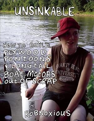 Unsinkable : How to Build Plywood Pontoons & Longtail Boat Motors Out of Scra...