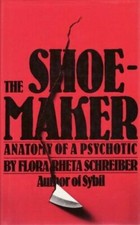 The Shoemaker: The Anatomy of a Psychotic by Flora Rheta Schreiber, Hardback 1st