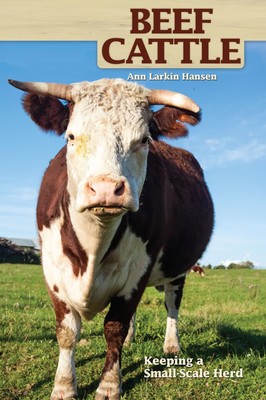 Beef Cattle: Keeping a Small-Scale Herd (CompanionHouse Books) Practical, Ea...