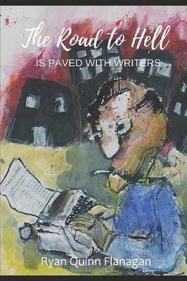 The Road to Hell is Paved with Writers by Ryan Quinn Flanagan (English) Paperbac