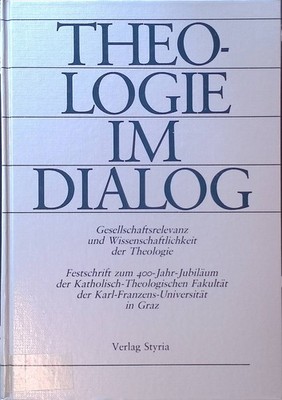 Theologie im Dialog : Gesellschaftsrelevanz u. Wissenschaftlichkeit d. T 2242157