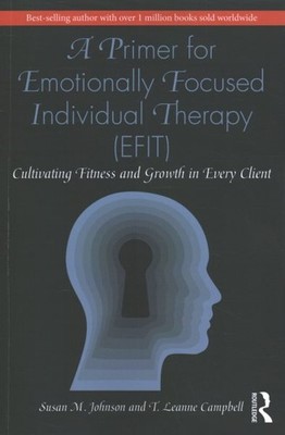 Primer for Emotionally Focused Individual Therapy (EFIT) : Cultivating Fitnes...
