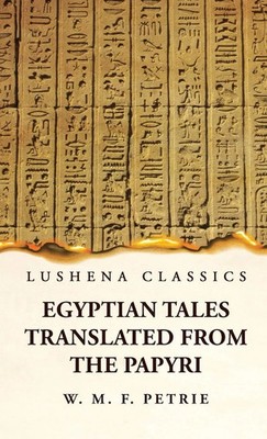 William Matthew Flinders Petrie | Egyptian Tales, Translated from the Papyri