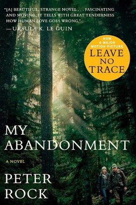 My Abandonment (Tie-In): Now a Major Film: LEAVE NO TRACE by ,Peter Rock (Englis
