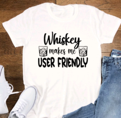 Whiskey Makes Me User Friendly, White, Unisex, Short Sleeve T-shirt