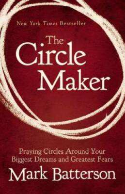 The Circle Maker: Praying Circles Around Your Biggest Dreams and Gr - VERY GOOD