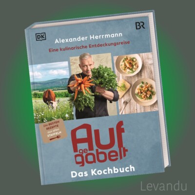 AUFGEGABELT. DAS KOCHBUCH | ALEXANDER HERRMANN | Über 65 Rezepte - TV-Koch - BR