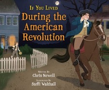 If You Lived During the American Revolution by Chris Newell: New