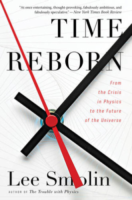 Time Reborn: From the Crisis in Physics to the Future of  - VERY GOOD