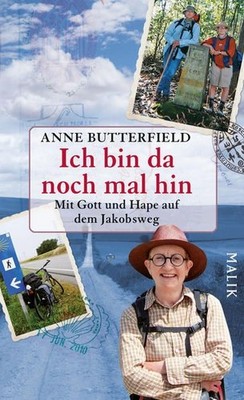 Ich bin da noch mal hin : mit Gott und Hape auf dem Jakobsweg. Anne Butterfield.
