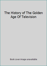 The History of The Golden Age Of Television by Harvey Sheldon
