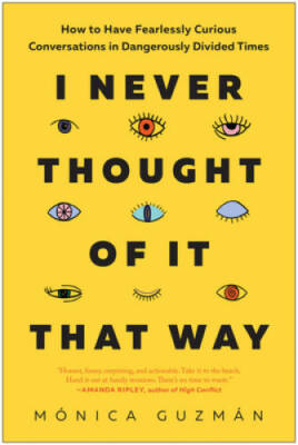I Never Thought of It That Way: How to Have Fearlessly Curious Conve - VERY GOOD