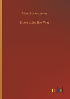 Dixie After The War Myrta Lockett Avary