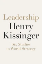 Leadership: Six Studies in World Strategy by Henry Kissinger (hardcover)