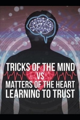 Tricks of the Mind vs Matters of the Heart: Learning to Trust by Sapphire Sanfor