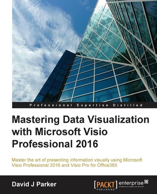 Mastering Data Visualization with Microsoft Visio Professional 2016 | Parker