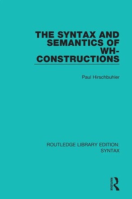 The Syntax and Semantics of Wh-Constructions Paul Hirschbühler Taschenbuch 2018