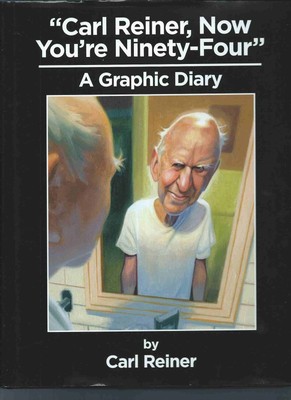 ''''''Carl Reiner, Now You're Ninety-Four'''' A Graphic Diary''
