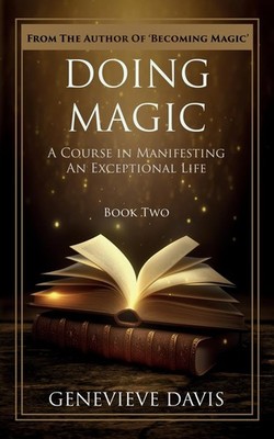 Doing Magic: A Course in Manifesting an Exceptional Life (Book 2)
