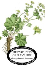 First Studies of Plant Life by George Francis Atkinson Paperback Book