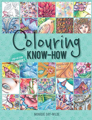 Colouring Know-How: Step-By-Step Techniques & Tips -  NEW Monique Day-Wil 2017