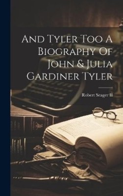 Robert Seager And Tyler Too A Biography Of John & Julia Gard (Gebundene Ausgabe)